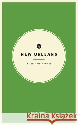 Wildsam Field Guides: New Orleans: 2nd Edition Bruce, Taylor 9781467199612 Wildsam Field Guides