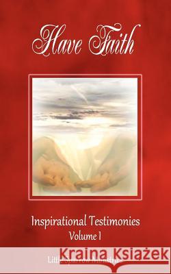 Have Faith, Inspirational Testimonies Judy H. Farris-Smith 9781467502481 Little Sparrow Ministries
