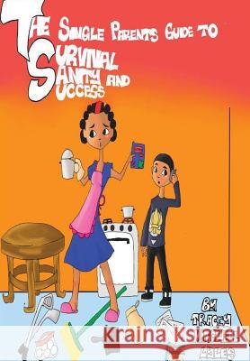 The Single Parents Guide to Survival, Sanity and Success Tracey Mitchel 9781467503785