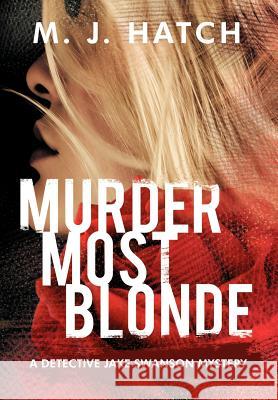 Murder Most Blonde M. J. Hatch 9781467512633 Terra Fina Publishing