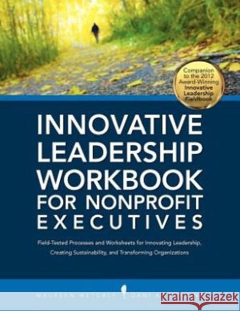 Innovative Leadership Workbook for Nonprofit Executives Maureen Metcalf Dani A. Robbins Mark Palmer 9781467522786 Integral Publishers