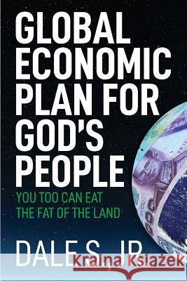Global Economic Plan for Gods People Dale S. Jr Dale Shepherd 9781467541572 S.I.A. Publishing
