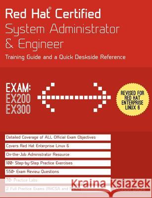 Red Hat Certified System Administrator & Engineer (RHCSA and RHCE): Training Guide and a Deskside Reference, RHEL 6 (Exams Ex200 & Ex300) Ghori, Asghar 9781467549400 Endeavor Technologies