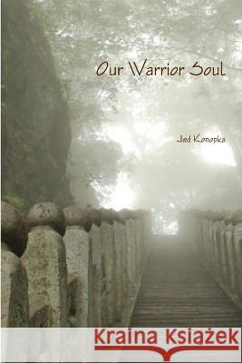 Our Warrior Soul Paperback Jed Konopka 9781467560276