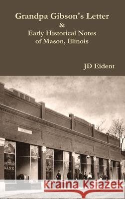 Grandpa Gibson's Letter & Early Historical Notes of Mason, IL Jd Eident 9781467572545