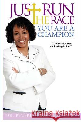 Just Run The Race: You Are A Champion Dr Beverly Crockett, PhD 9781467577687
