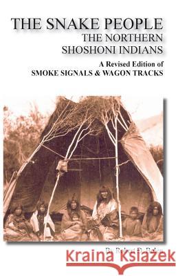 The Snake People the Northern Shoshoni Indians Robert D. Bolen 9781467581844 Fort Boise Publishing