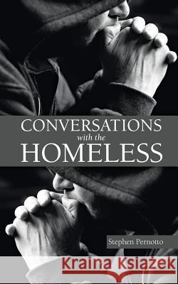 Conversations with the Homeless Stephen Pernotto 9781467584111 