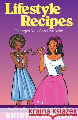 Lifestyle Recipes Changes You Can Live with Kristen Marie Hatton 9781467589727