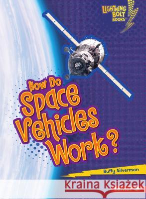 How Do Space Vehicles Work? Buffy Silverman 9781467707886 Lerner Classroom
