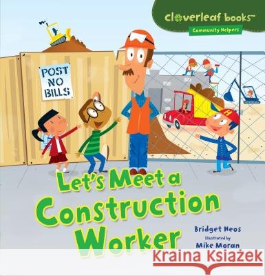 Let's Meet a Construction Worker Bridget Heos Mike Moran 9781467707992 Millbrook Press