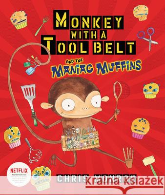 Monkey with a Tool Belt and the Maniac Muffins Chris Monroe Chris Monroe 9781467721554 Carolrhoda Books