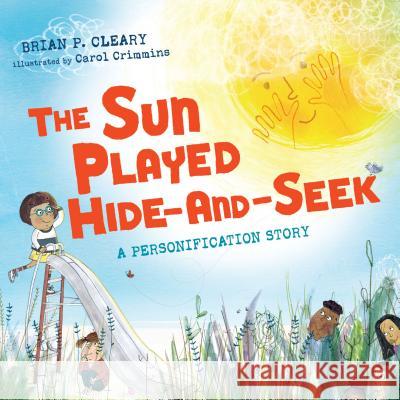 The Sun Played Hide-And-Seek: A Personification Story Brian Cleary Carol Crimmins 9781467726481