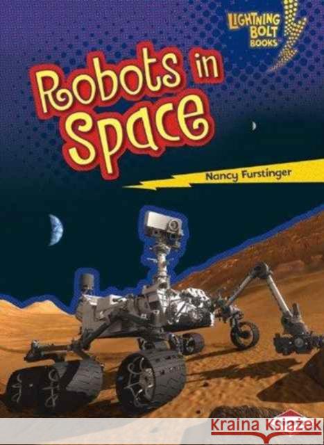 Robots in Space Nancy Furstinger 9781467745109 Lerner Publishing Group