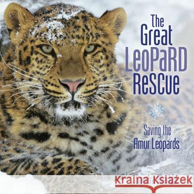 The Great Leopard Rescue: Saving the Amur Leopards Sandra Markle 9781467792479 Millbrook Press