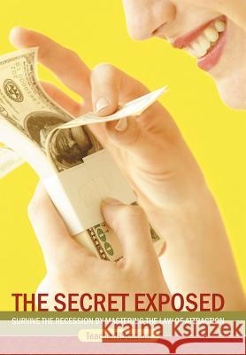 The Secret Exposed: Survive the Recession by Mastering the Law of Attraction Teachernsession 9781467848534 Authorhouse