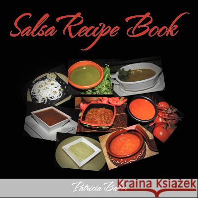 Salsa Recipe Book Patricia Baker 9781467849890