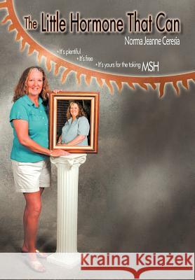 The Little Hormone That Can Norma Jeanne Ceresia 9781467853583 Authorhouse