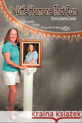 The Little Hormone That Can Norma Jeanne Ceresia 9781467853590 Authorhouse
