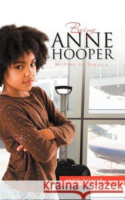 Being Anne Hooper: Moving to Jamaica Palmer, Anne 9781467854498