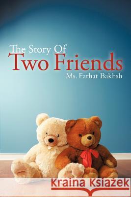 The Story Of Two Friends MS Farhat Bakhsh 9781467869638 Authorhouse