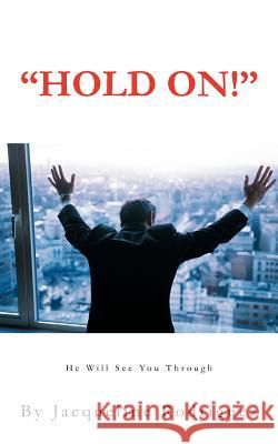 Hold On!: He Will See You Through Rodriguez, Jacqueline 9781467869751 Authorhouse