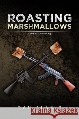 Roasting Marshmallows: Finding Identity Within the New Iraqi Army and Information Perspectives Alaniz, Dan 9781467873017