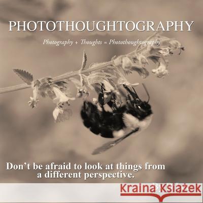 Photothoughtography: Photography + Thoughts = Photothoughtography Mannino, Brenda 9781467874182 Authorhouse
