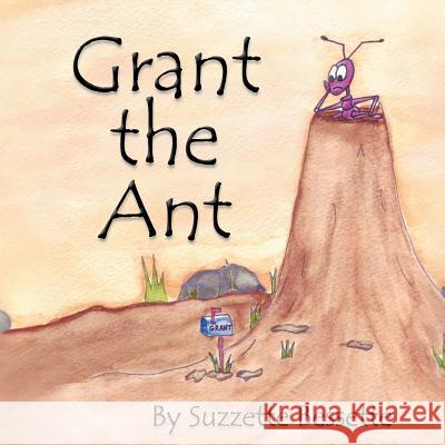 Grant the Ant Suzzette Bessette 9781467874373 AuthorHouse
