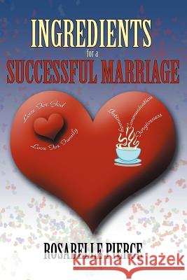 Ingredients For A Successful Marriage Rosabelle Pierce 9781467877060 AuthorHouse