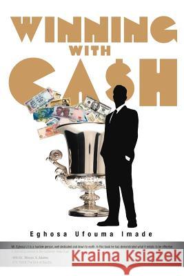 Winning with Cash Eghosa Ufouma Imade 9781467877749 Authorhouse