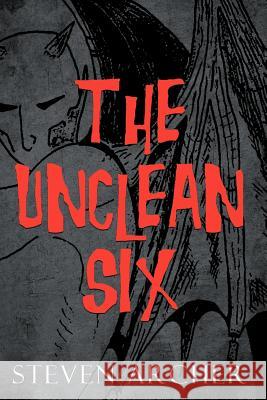 The Unclean Six Steven Archer 9781467878135