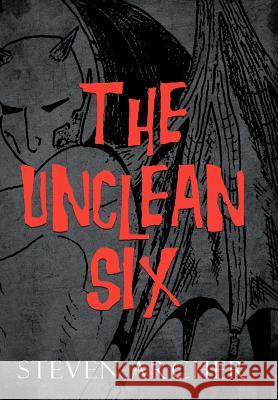 The Unclean Six Steven Archer 9781467878142