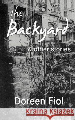 The Backyard & Other Stories Doreen Fiol 9781467879323 0