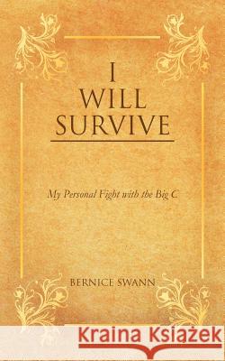 I Will Survive: My Personal Fight with the Big C Swann, Bernice 9781467880657