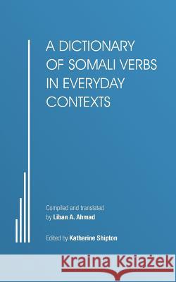 A Dictionary of Somali Verbs in Everyday Contexts Liban A. Ahmad 9781467881371 Authorhouse