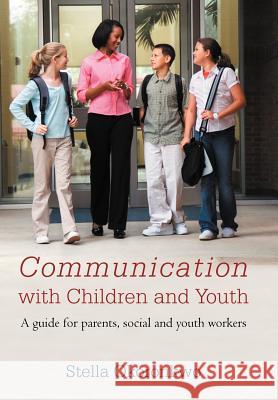 Communication with Children and Youth: A Guide for Parents, Social and Youth Workers Okoronkwo, Stella 9781467881760 Authorhouse