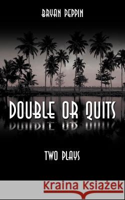 Double or Quits: Two Plays Peppin, Bryan 9781467882330 Authorhouse