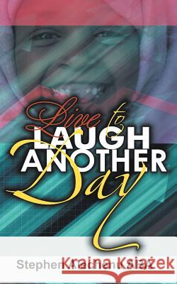 Live to Laugh Another Day Aba, Stephen Alechenu 9781467883047 Authorhouse