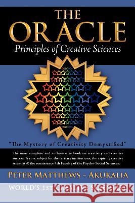 The Oracle: Principles of Creative Sciences Matthews -. Akukalia, Peter 9781467883122