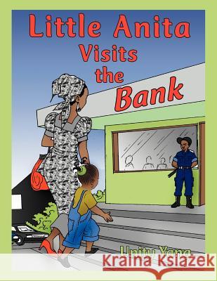Little Anita Visits the Bank Unity Yang 9781467883191 Authorhouse