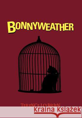 Bonnyweather Terence J. O'Brien 9781467883511 Authorhouse