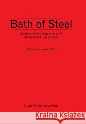 Bath of Steel: The Erasure and Regeneration of Marginalised Psychologies Dean Whittington Phd 9781467883672