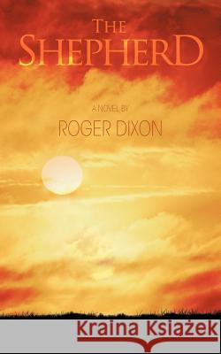 The Shepherd Roger Dixon 9781467884822 Authorhouse