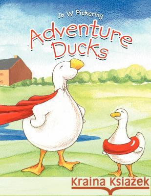 Adventure Ducks Jo W. Pickering 9781467885805