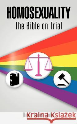 Homosexuality: The Bible on Trial Robert-John, David 9781467886000