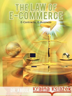 The Law of E-Commerce: E-Contracts, E-Business Alghamdi, Abdulhadi M. 9781467886031 Authorhouse