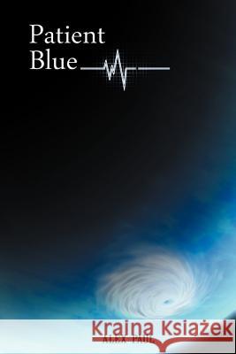 Patient Blue Alex Paul 9781467896931 Authorhouse
