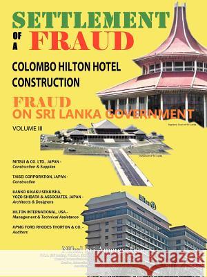 Settlement of a Fraud Colombo Hilton Hotel Construction: Fraud on Sri Lanka Government Ameresekere, Nihal Sri 9781467897204 Authorhouse