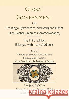 Global Government: Creating a System for Conducting the Planet Alan E. Wittbecker 9781467900034